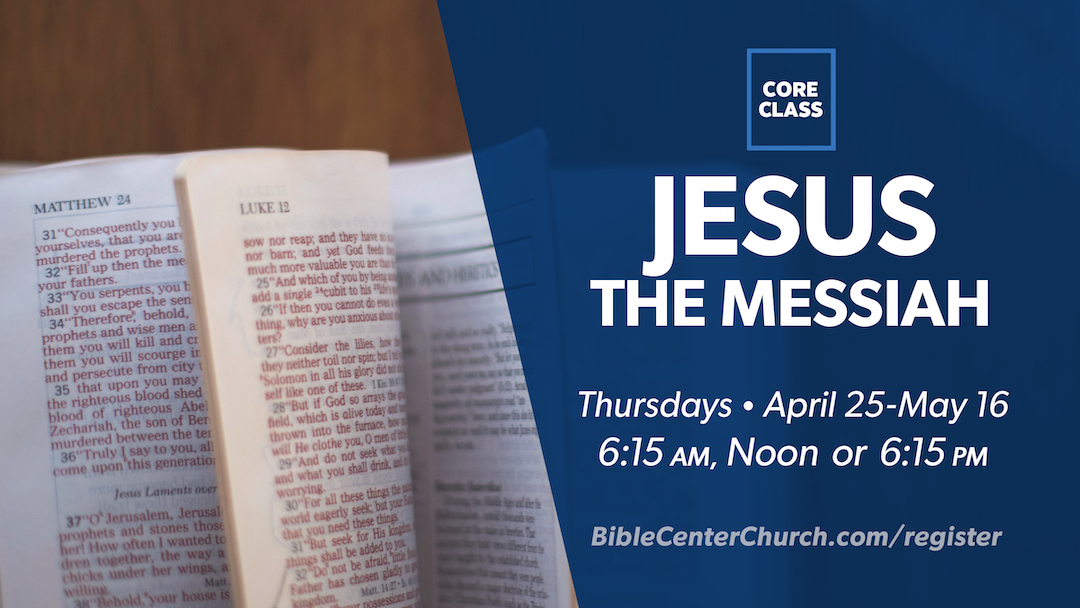 Core Class: Jesus, the Messiah | Bible Center Church