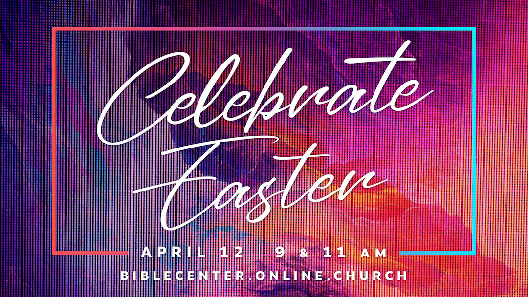 20 Celebrate Easter | Bible Center Church